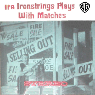 Ira Ironstrings - Ira Ironstrings Plays with Matches